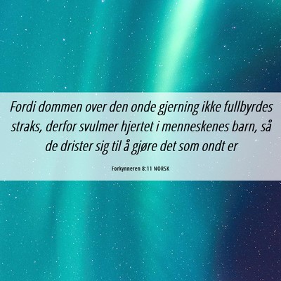 Picture 06 - Forkynneren 8:11 NORSK - Fordi dommen over den onde gjerning ikke - Bible Verse Picture