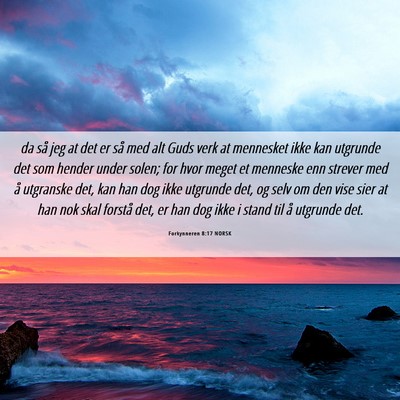 Picture 06 - Forkynneren 8:17 NORSK - da så jeg at det er så med alt Guds verk at - Bible Verse Picture