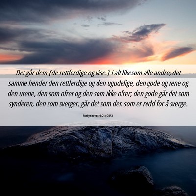 Picture 06 - Forkynneren 9:2 NORSK - Det går dem {de rettferdige og vise.} i alt - Bible Verse Picture