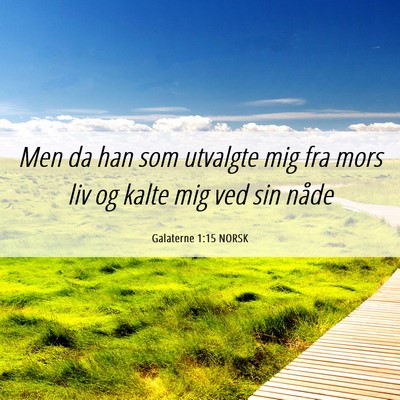 Picture 06 - Galaterne 1:15 NORSK - Men da han som utvalgte mig fra mors liv og kalte - Bible Verse Picture