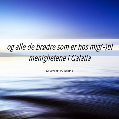 Picture 06 - Galaterne 1:2 NORSK - og alle de brødre som er hos mig(-)til - Bible Verse Picture