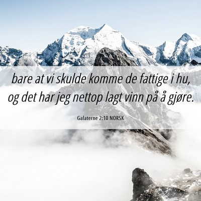 Picture 06 - Galaterne 2:10 NORSK - bare at vi skulde komme de fattige i hu, og det - Bible Verse Picture