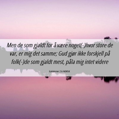 Picture 06 - Galaterne 2:6 NORSK - Men de som gjaldt for å være noget(-)hvor store - Bible Verse Picture