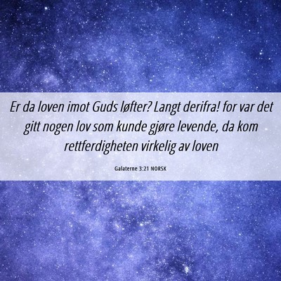 Picture 06 - Galaterne 3:21 NORSK - Er da loven imot Guds løfter? Langt derifra! for - Bible Verse Picture