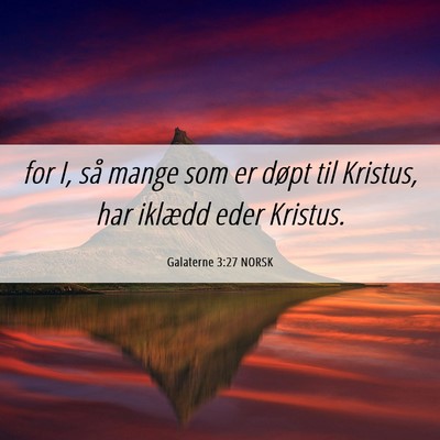 Picture 06 - Galaterne 3:27 NORSK - for I, så mange som er døpt til Kristus, har - Bible Verse Picture