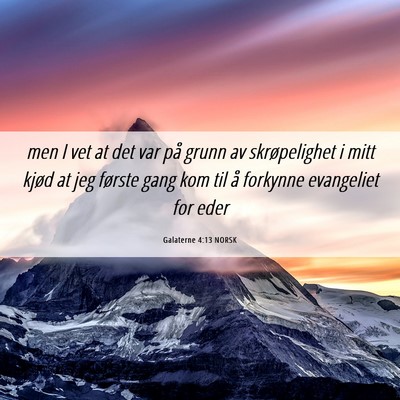 Picture 06 - Galaterne 4:13 NORSK - men I vet at det var på grunn av skrøpelighet i - Bible Verse Picture