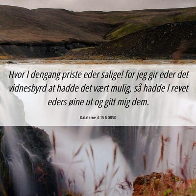 Picture 06 - Galaterne 4:15 NORSK - Hvor I dengang priste eder salige! for jeg gir - Bible Verse Picture