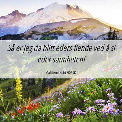 Picture 06 - Galaterne 4:16 NORSK - Så er jeg da blitt eders fiende ved å si eder - Bible Verse Picture