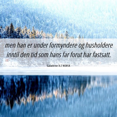 Picture 06 - Galaterne 4:2 NORSK - men han er under formyndere og husholdere inntil - Bible Verse Picture