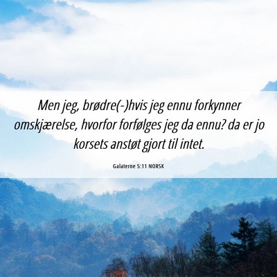 Picture 06 - Galaterne 5:11 NORSK - Men jeg, brødre(-)hvis jeg ennu forkynner - Bible Verse Picture