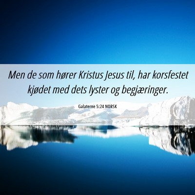 Picture 06 - Galaterne 5:24 NORSK - Men de som hører Kristus Jesus til, har - Bible Verse Picture