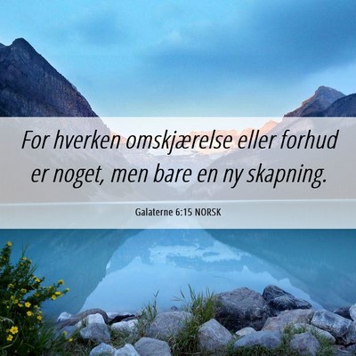 Picture 06 - Galaterne 6:15 NORSK - For hverken omskjærelse eller forhud er noget, - Bible Verse Picture