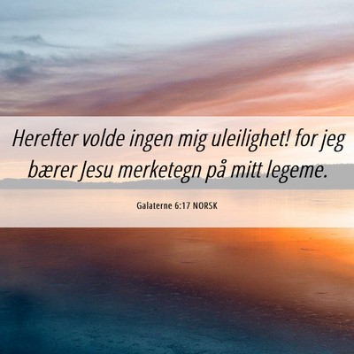 Picture 06 - Galaterne 6:17 NORSK - Herefter volde ingen mig uleilighet! for jeg - Bible Verse Picture