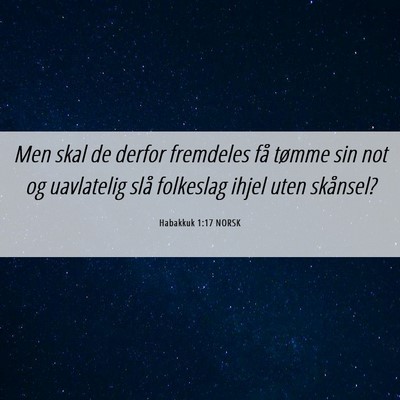 Picture 06 - Habakkuk 1:17 NORSK - Men skal de derfor fremdeles få tømme sin not - Bible Verse Picture
