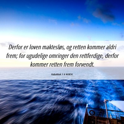 Picture 06 - Habakkuk 1:4 NORSK - Derfor er loven maktesløs, og retten kommer - Bible Verse Picture