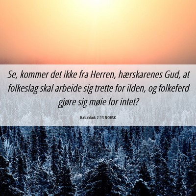 Picture 06 - Habakkuk 2:13 NORSK - Se, kommer det ikke fra Herren, hærskarenes Gud, - Bible Verse Picture