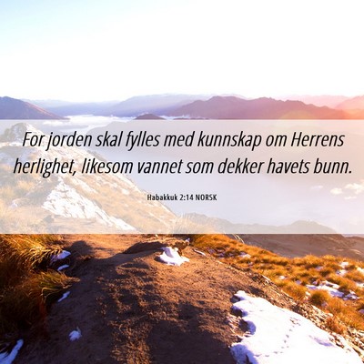 Picture 06 - Habakkuk 2:14 NORSK - For jorden skal fylles med kunnskap om Herrens - Bible Verse Picture