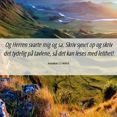 Picture 06 - Habakkuk 2:2 NORSK - Og Herren svarte mig og sa: Skriv synet op og - Bible Verse Picture