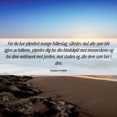 Picture 06 - Habakkuk 2:8 NORSK - For du har plyndret mange folkeslag; således - Bible Verse Picture