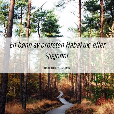 Picture 06 - Habakkuk 3:1 NORSK - En bønn av profeten Habakuk; efter - Bible Verse Picture
