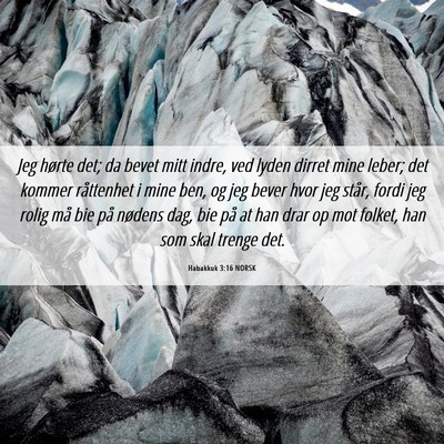Picture 06 - Habakkuk 3:16 NORSK - Jeg hørte det; da bevet mitt indre, ved lyden - Bible Verse Picture