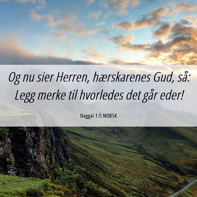 Picture 06 - Haggai 1:5 NORSK - Og nu sier Herren, hærskarenes Gud, så: Legg - Bible Verse Picture
