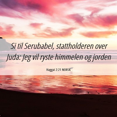 Picture 06 - Haggai 2:21 NORSK - Si til Serubabel, stattholderen over Juda: Jeg - Bible Verse Picture