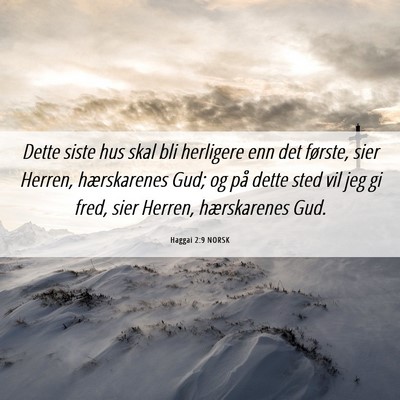 Picture 06 - Haggai 2:9 NORSK - Dette siste hus skal bli herligere enn det - Bible Verse Picture