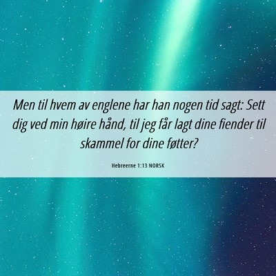 Picture 06 - Hebreerne 1:13 NORSK - Men til hvem av englene har han nogen tid sagt: - Bible Verse Picture
