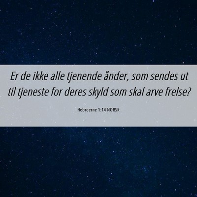 Picture 06 - Hebreerne 1:14 NORSK - Er de ikke alle tjenende ånder, som sendes ut - Bible Verse Picture