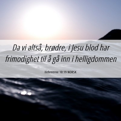 Picture 06 - Hebreerne 10:19 NORSK - Da vi altså, brødre, i Jesu blod har - Bible Verse Picture