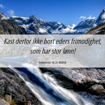 Picture 06 - Hebreerne 10:35 NORSK - Kast derfor ikke bort eders frimodighet, som har - Bible Verse Picture