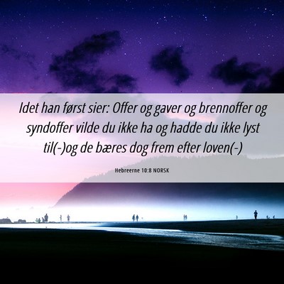 Picture 06 - Hebreerne 10:8 NORSK - Idet han først sier: Offer og gaver og - Bible Verse Picture
