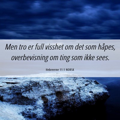 Picture 06 - Hebreerne 11:1 NORSK - Men tro er full visshet om det som håpes, - Bible Verse Picture