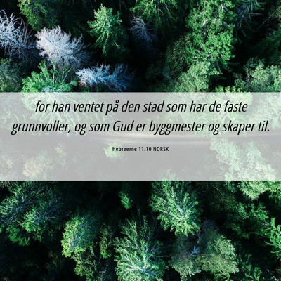Picture 06 - Hebreerne 11:10 NORSK - for han ventet på den stad som har de faste - Bible Verse Picture