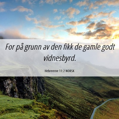 Picture 06 - Hebreerne 11:2 NORSK - For på grunn av den fikk de gamle godt - Bible Verse Picture