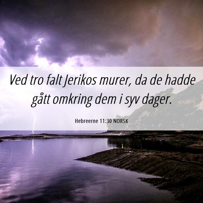 Picture 06 - Hebreerne 11:30 NORSK - Ved tro falt Jerikos murer, da de hadde gått - Bible Verse Picture