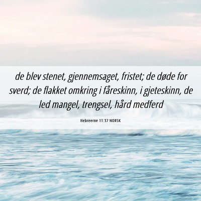 Picture 06 - Hebreerne 11:37 NORSK - de blev stenet, gjennemsaget, fristet; de døde - Bible Verse Picture