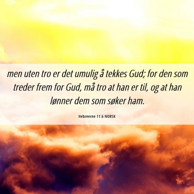 Picture 06 - Hebreerne 11:6 NORSK - men uten tro er det umulig å tekkes Gud; for den - Bible Verse Picture