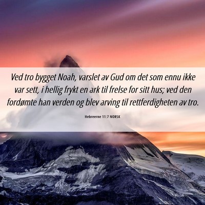 Picture 06 - Hebreerne 11:7 NORSK - Ved tro bygget Noah, varslet av Gud om det som - Bible Verse Picture