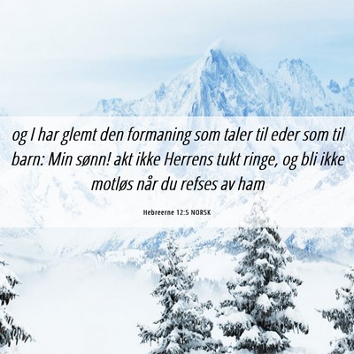 Picture 06 - Hebreerne 12:5 NORSK - og I har glemt den formaning som taler til eder - Bible Verse Picture
