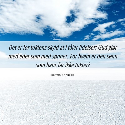 Picture 06 - Hebreerne 12:7 NORSK - Det er for tuktens skyld at I tåler lidelser; - Bible Verse Picture