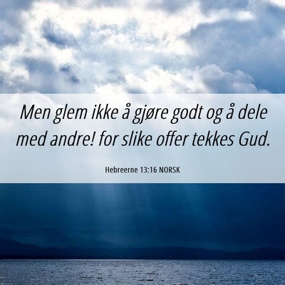 Picture 06 - Hebreerne 13:16 NORSK - Men glem ikke å gjøre godt og å dele med - Bible Verse Picture
