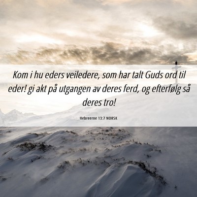 Picture 06 - Hebreerne 13:7 NORSK - Kom i hu eders veiledere, som har talt Guds ord - Bible Verse Picture