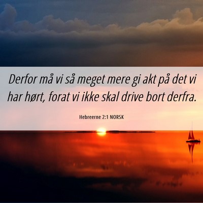 Picture 06 - Hebreerne 2:1 NORSK - Derfor må vi så meget mere gi akt på det vi - Bible Verse Picture