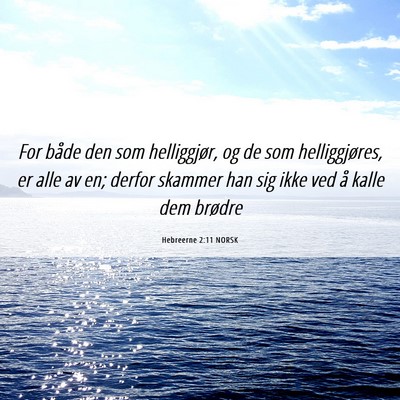 Picture 06 - Hebreerne 2:11 NORSK - For både den som helliggjør, og de som - Bible Verse Picture