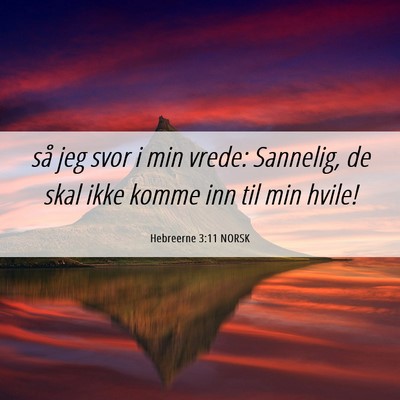 Picture 06 - Hebreerne 3:11 NORSK - så jeg svor i min vrede: Sannelig, de skal ikke - Bible Verse Picture