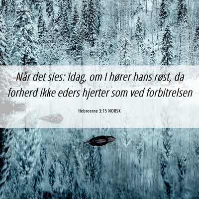 Picture 06 - Hebreerne 3:15 NORSK - Når det sies: Idag, om I hører hans røst, da - Bible Verse Picture
