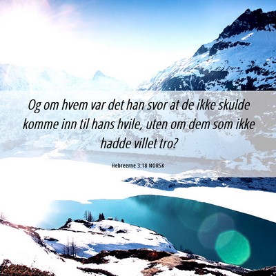 Picture 06 - Hebreerne 3:18 NORSK - Og om hvem var det han svor at de ikke skulde - Bible Verse Picture