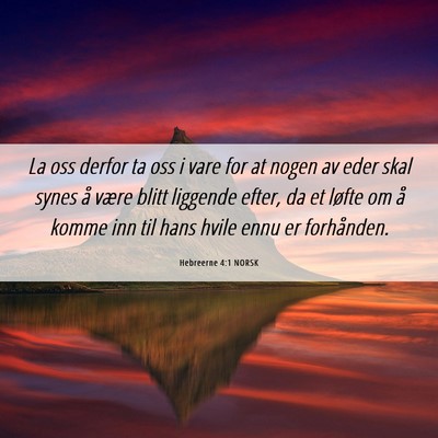 Picture 06 - Hebreerne 4:1 NORSK - La oss derfor ta oss i vare for at nogen av eder - Bible Verse Picture